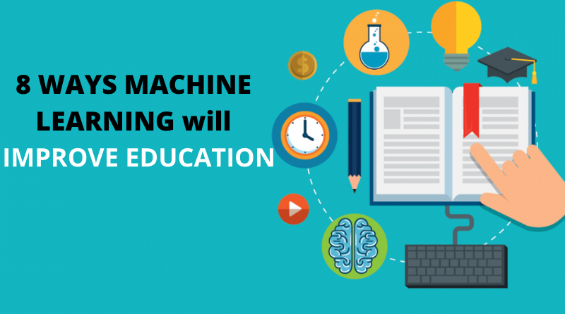 8 WAYS MACHINE LEARNING WILL IMPROVE EDUCATION.png