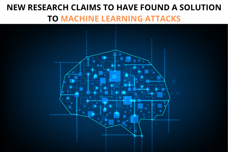 NEW RESEARCH CLAIMS TO HAVE FOUND A SOLUTION TO MACHINE LEARNING ATTACKS